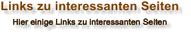 Links zu interessanten Seiten  Hier einige Links zu interessanten Seiten  
